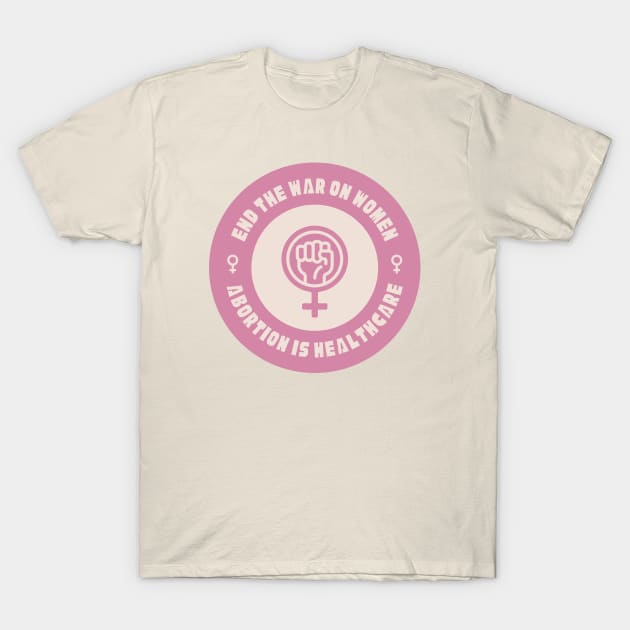 End The War On Women - Abortion Is Healthcare T-Shirt by Football from the Left